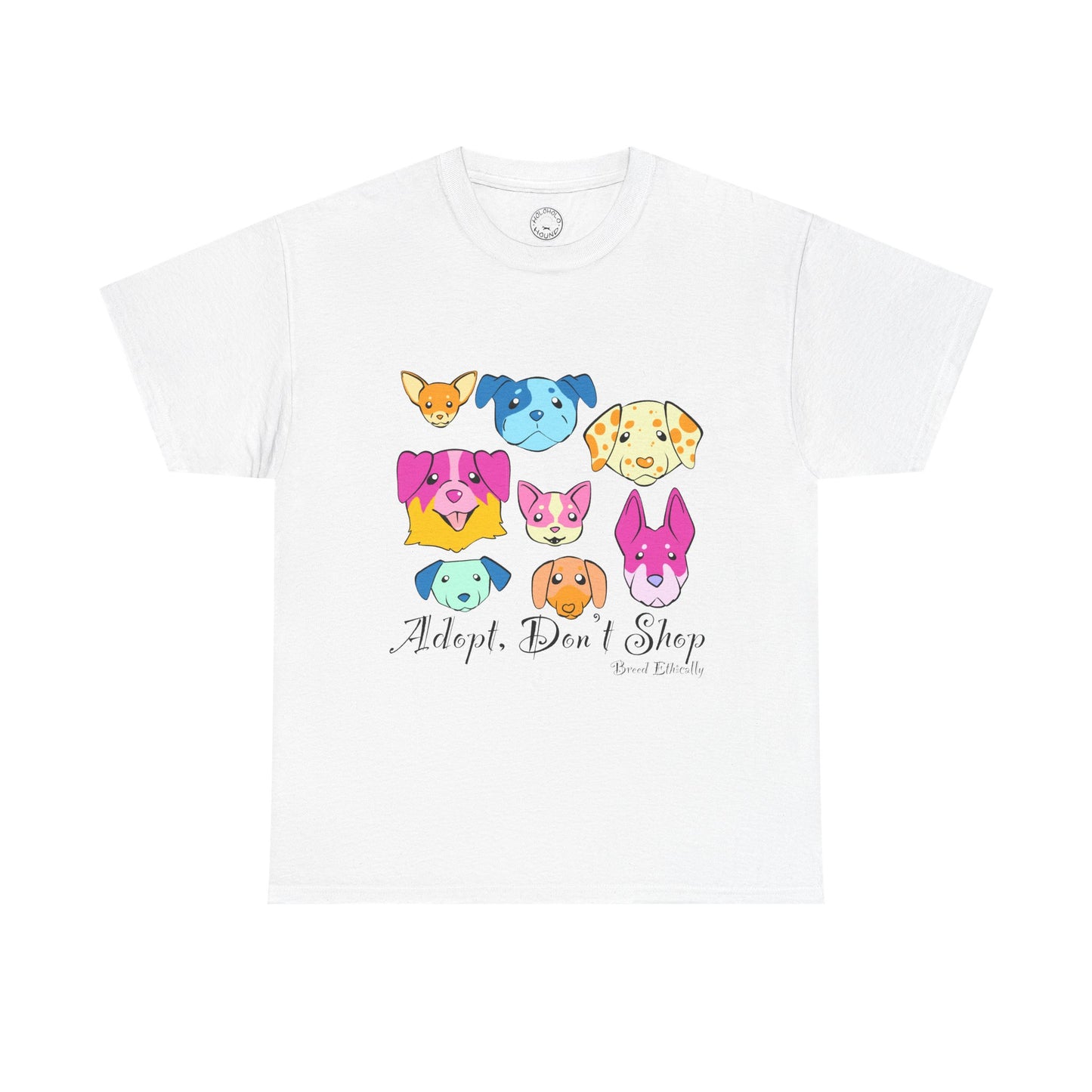 Adopt, Don't Shop. Breed Ethically - Dog T-Shirt