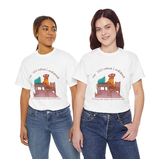 He ʻĪlio Nāna i Mālama – A Dog That Takes Care of Things – Hawaiian Dog T-Shirt