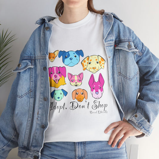 Adopt, Don't Shop. Breed Ethically - Dog T-Shirt