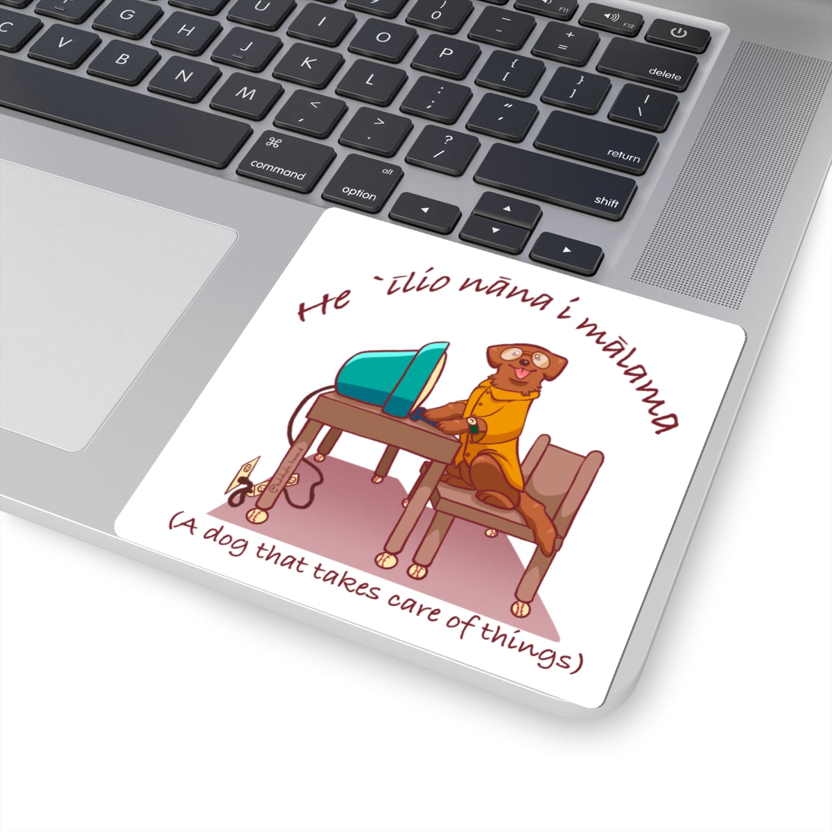 He ʻĪlio Nāna i Mālama ¯ A Dog That Takes Care of Things - Hawaiian Dog Sticker